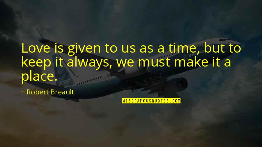 Sabbia Fine Quotes By Robert Breault: Love is given to us as a time,