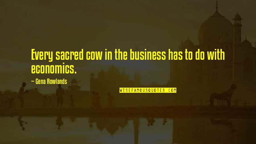 Sabbiato Quotes By Gena Rowlands: Every sacred cow in the business has to Sabbiato Quotes By Gena Rowlands: Every sacred cow in the business has to