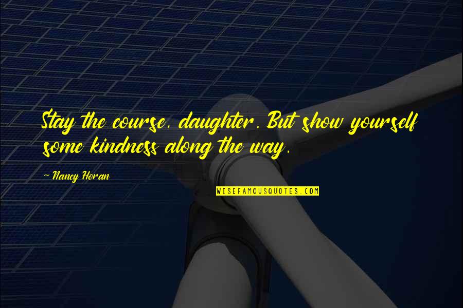 Sabbioni In Venice Quotes By Nancy Horan: Stay the course, daughter. But show yourself some