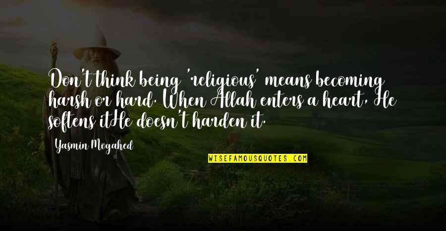 Sabbioni Profumeria Quotes By Yasmin Mogahed: Don't think being 'religious' means becoming harsh or Sabbioni Profumeria Quotes By Yasmin Mogahed: Don't think being 'religious' means becoming harsh or