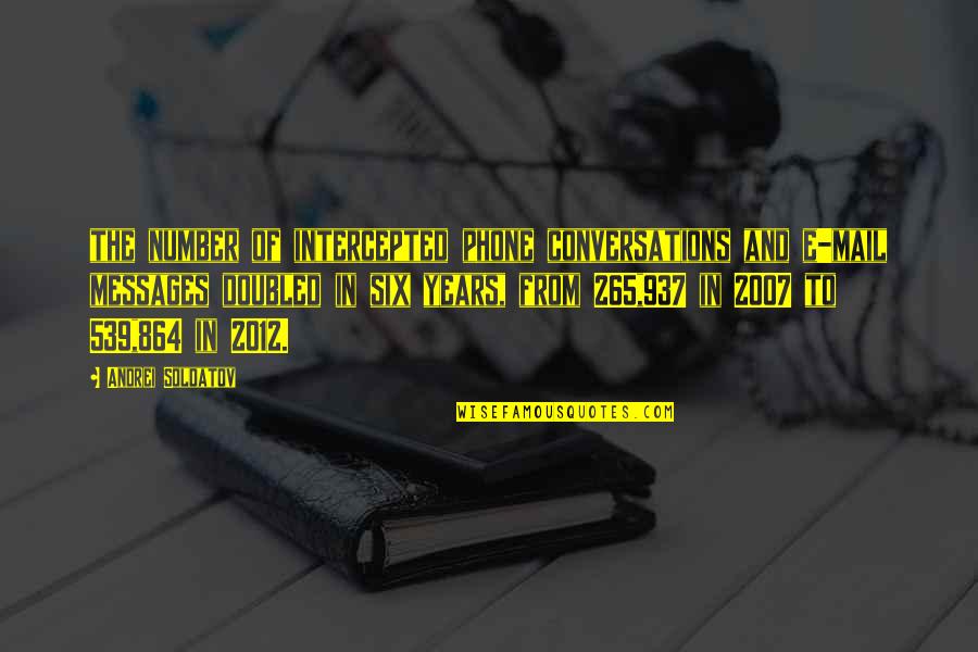 Sabboath Quotes By Andrei Soldatov: the number of intercepted phone conversations and e-mail