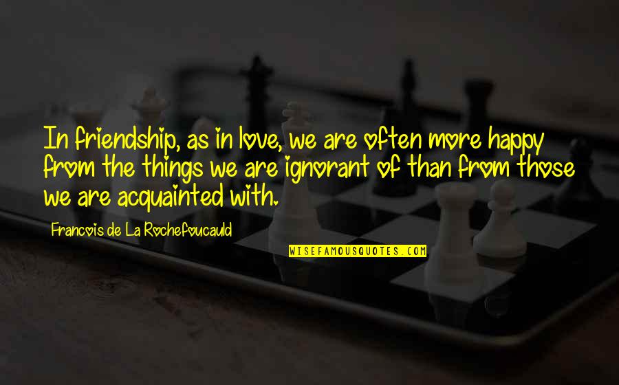 Sabboath Quotes By Francois De La Rochefoucauld: In friendship, as in love, we are often