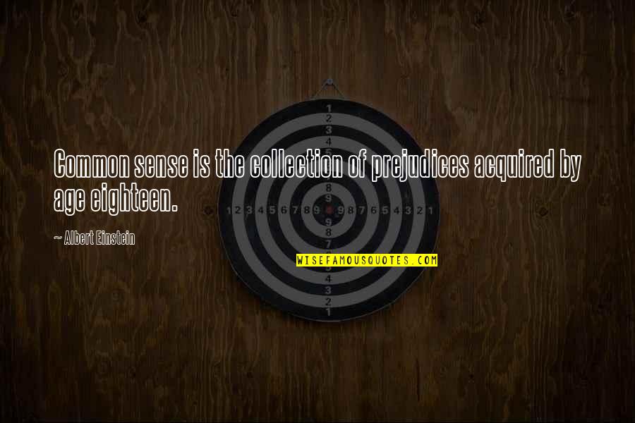 Sabdi Alimentos Quotes By Albert Einstein: Common sense is the collection of prejudices acquired Sabdi Alimentos Quotes By Albert Einstein: Common sense is the collection of prejudices acquired