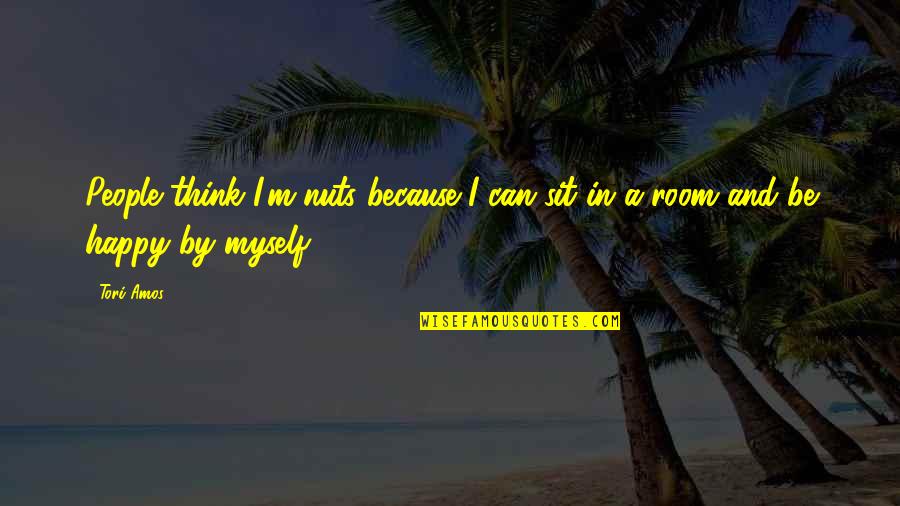 Sabe Quotes By Tori Amos: People think I'm nuts because I can sit