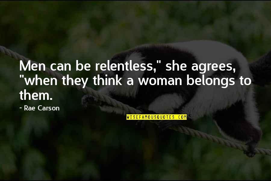 Sabedor Healer Quotes By Rae Carson: Men can be relentless," she agrees, "when they