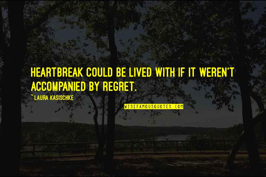 Sabeeka Bint Quotes By Laura Kasischke: Heartbreak could be lived with if it weren't