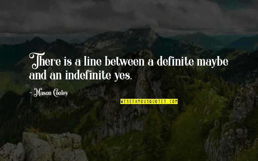 Sabeeka Qureshi Quotes By Mason Cooley: There is a line between a definite maybe