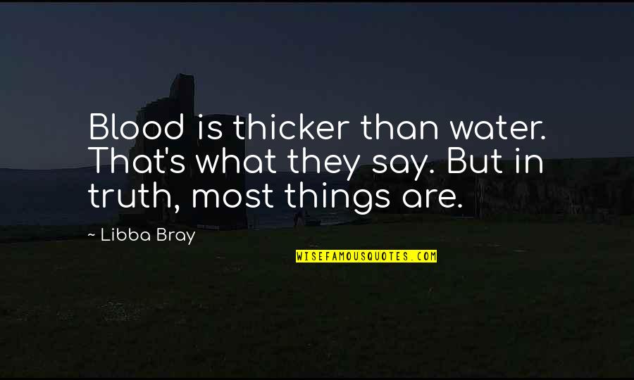 Sabeena Yoga Quotes By Libba Bray: Blood is thicker than water. That's what they