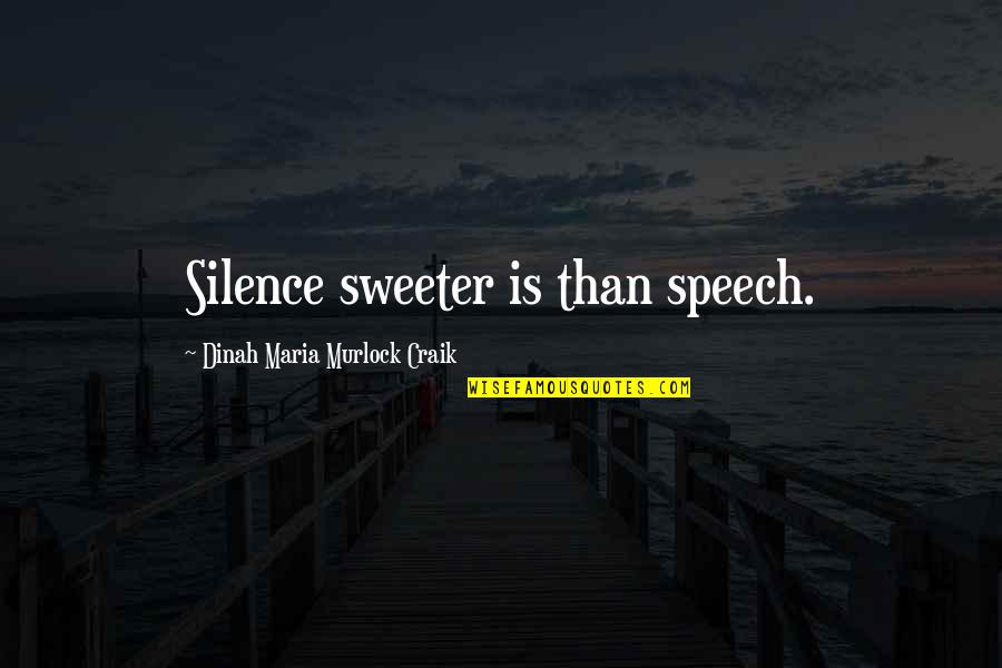 Sabeh Didane Quotes By Dinah Maria Murlock Craik: Silence sweeter is than speech.