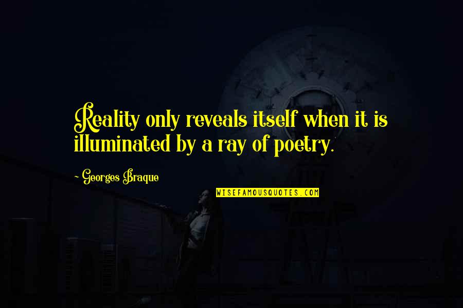Sabeh Didane Quotes By Georges Braque: Reality only reveals itself when it is illuminated