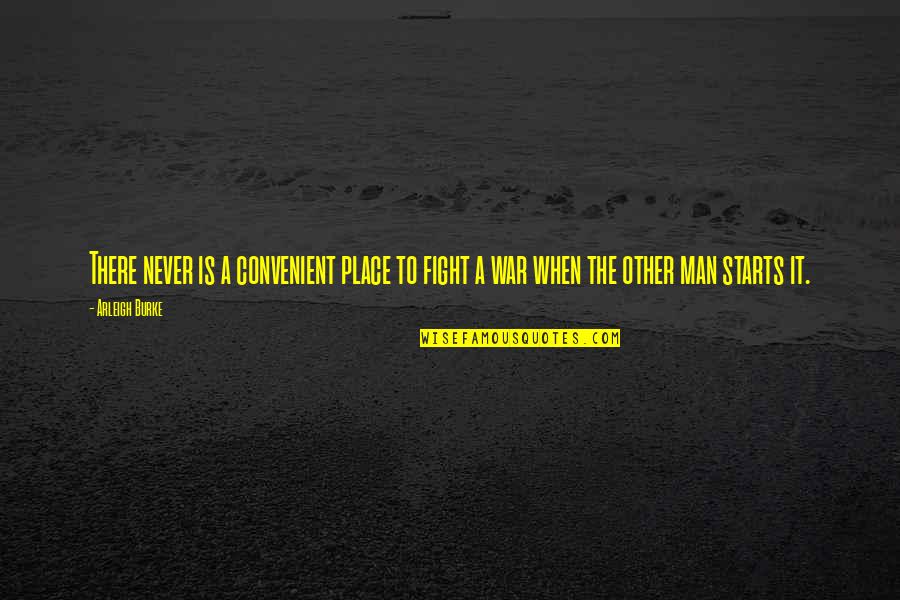 Sabelo Mhlambi Quotes By Arleigh Burke: There never is a convenient place to fight