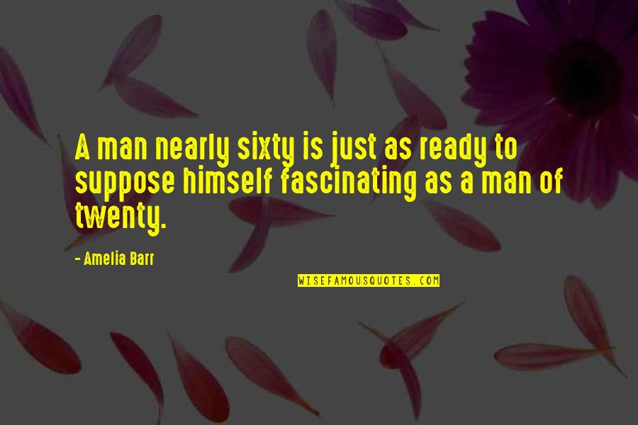 Sabelo No Worries Quotes By Amelia Barr: A man nearly sixty is just as ready