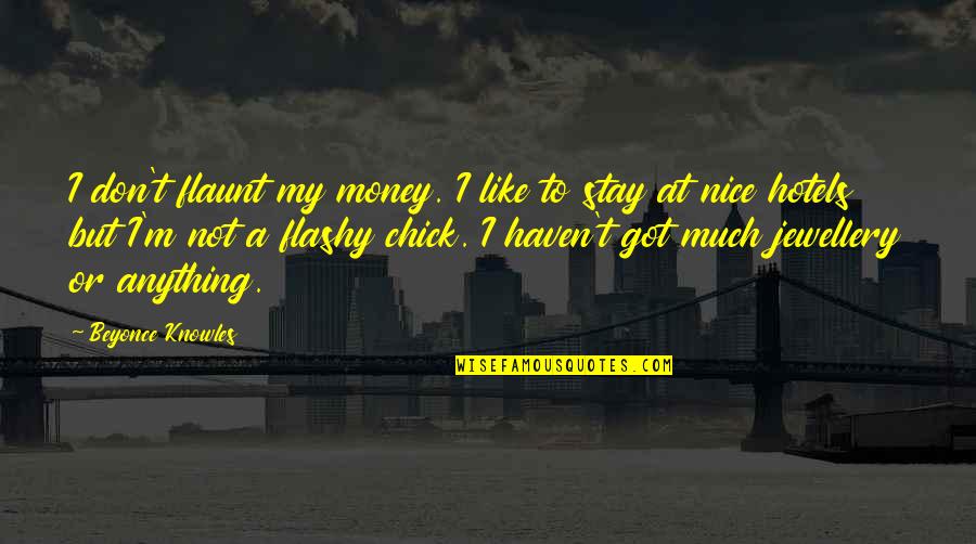Sabem Star Quotes By Beyonce Knowles: I don't flaunt my money. I like to