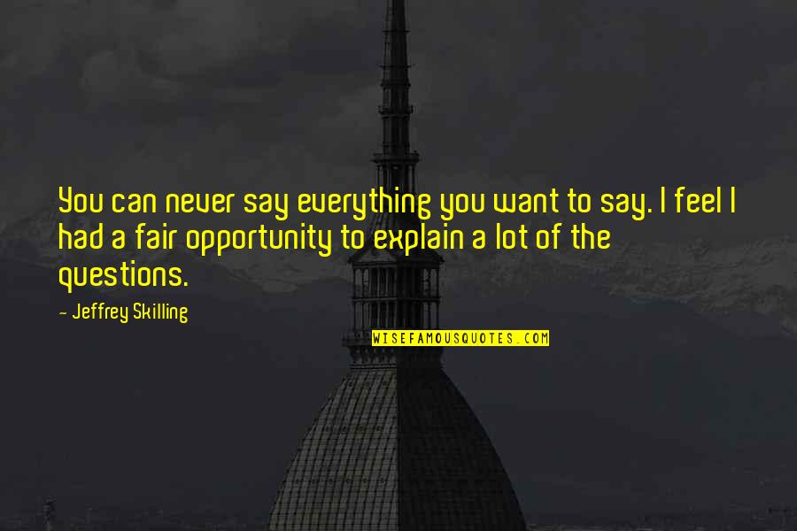 Sabem Star Quotes By Jeffrey Skilling: You can never say everything you want to