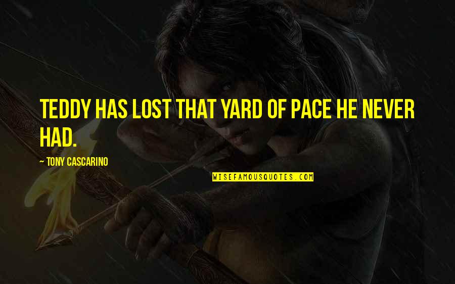 Sabemos Preterite Quotes By Tony Cascarino: Teddy has lost that yard of pace he Sabemos Preterite Quotes By Tony Cascarino: Teddy has lost that yard of pace he