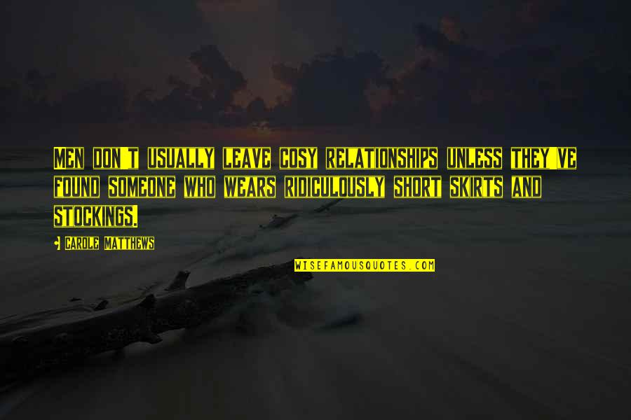 Sabemos Vs Conozco Quotes By Carole Matthews: Men don't usually leave cosy relationships unless they've Sabemos Vs Conozco Quotes By Carole Matthews: Men don't usually leave cosy relationships unless they've