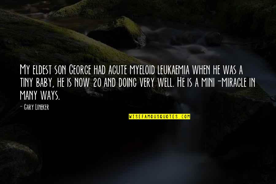 Sabempe Quotes By Gary Lineker: My eldest son George had acute myeloid leukaemia Sabempe Quotes By Gary Lineker: My eldest son George had acute myeloid leukaemia