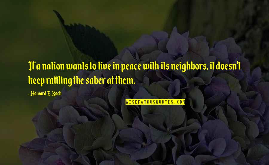 Saber Quotes By Howard E. Koch: If a nation wants to live in peace