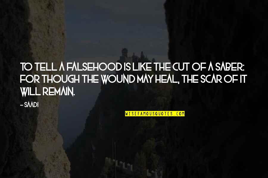 Saber Quotes By Saadi: To tell a falsehood is like the cut