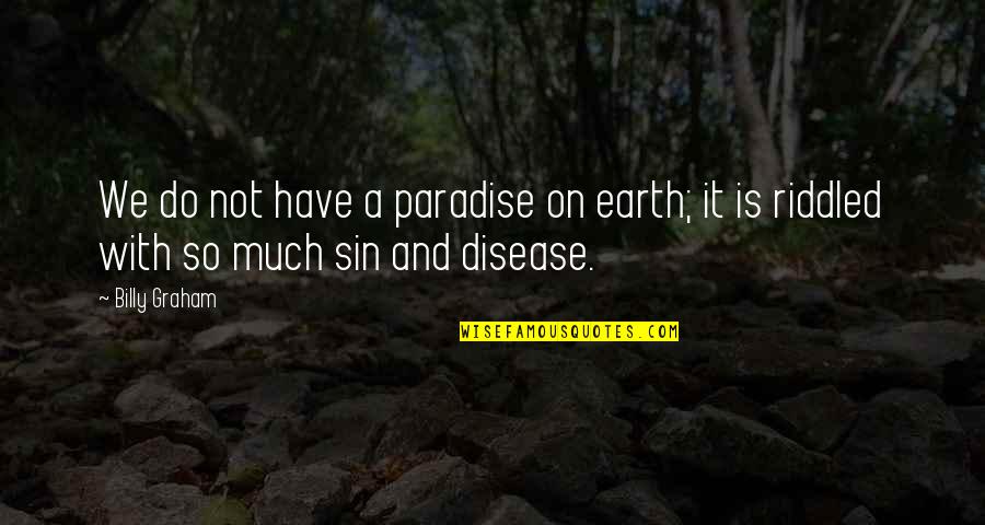 Saberes Definicion Quotes By Billy Graham: We do not have a paradise on earth;