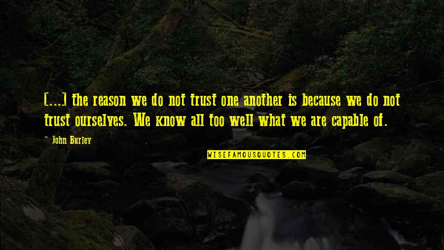 Saberes Definicion Quotes By John Burley: [...] the reason we do not trust one