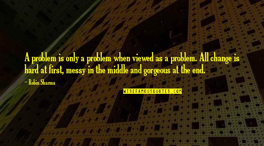 Saberhagen Brett Quotes By Robin Sharma: A problem is only a problem when viewed