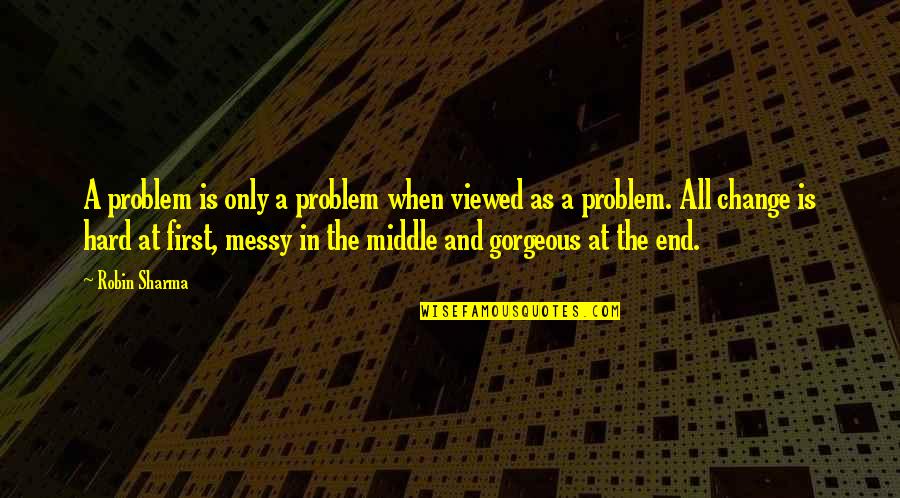 Saberhagen Brett Quotes By Robin Sharma: A problem is only a problem when viewed Saberhagen Brett Quotes By Robin Sharma: A problem is only a problem when viewed