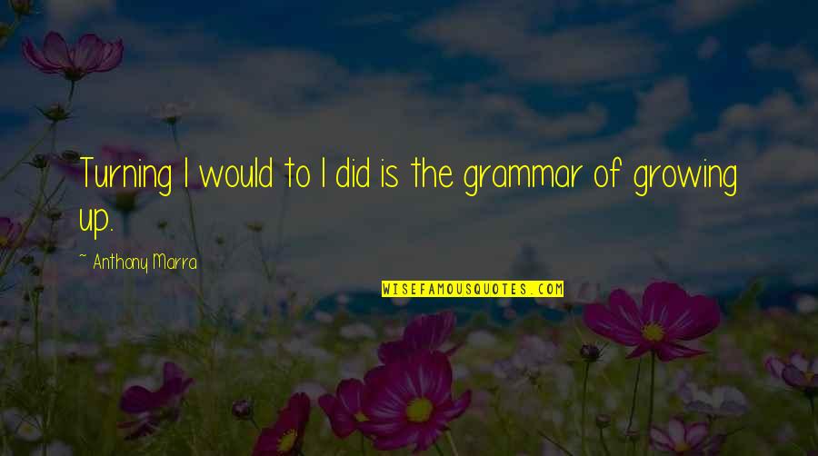 Saberhagen Quotes By Anthony Marra: Turning I would to I did is the Saberhagen Quotes By Anthony Marra: Turning I would to I did is the