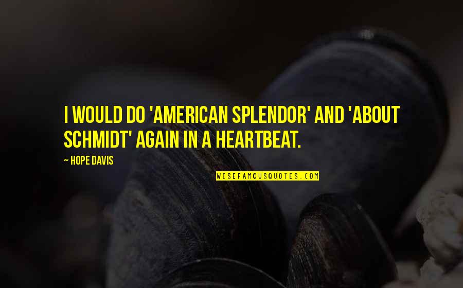 Saberhagen Swords Quotes By Hope Davis: I would do 'American Splendor' and 'About Schmidt'