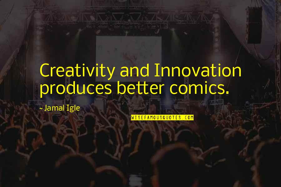 Saberhagen Swords Quotes By Jamal Igle: Creativity and Innovation produces better comics.