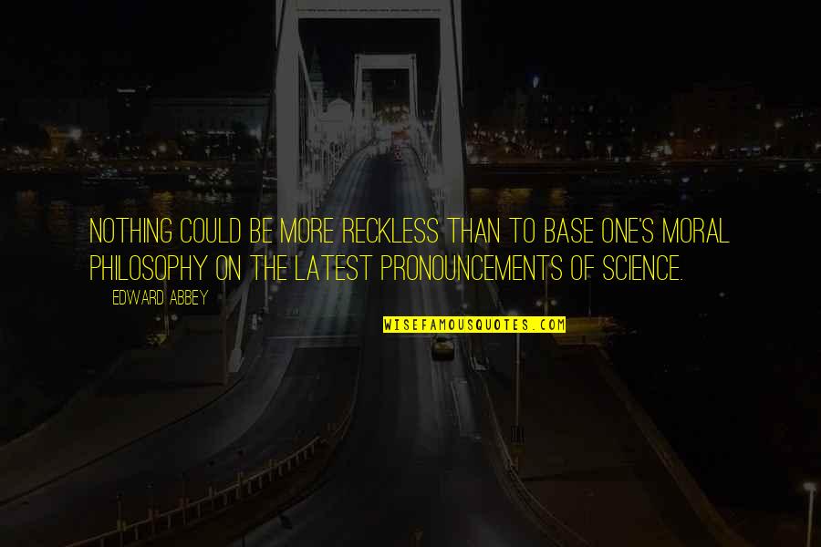 Saberinia Massoud Quotes By Edward Abbey: Nothing could be more reckless than to base Saberinia Massoud Quotes By Edward Abbey: Nothing could be more reckless than to base