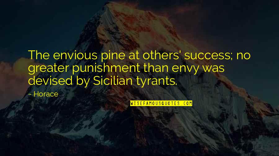 Sabermetric Quotes By Horace: The envious pine at others' success; no greater