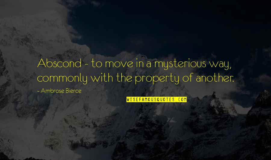Sabert Quotes By Ambrose Bierce: Abscond - to move in a mysterious way,