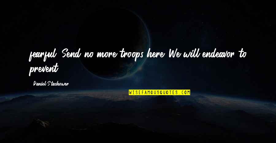 Sabes Que Te Quiero Quotes By Daniel Stashower: fearful. Send no more troops here. We will