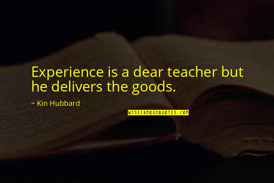 Sabeth Quotes By Kin Hubbard: Experience is a dear teacher but he delivers