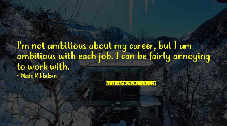 Sabeth Quotes By Mads Mikkelsen: I'm not ambitious about my career, but I