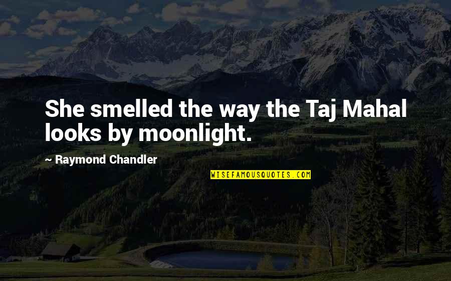 Sabeth Quotes By Raymond Chandler: She smelled the way the Taj Mahal looks