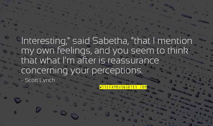 Sabetha Quotes By Scott Lynch: Interesting," said Sabetha, "that I mention my own