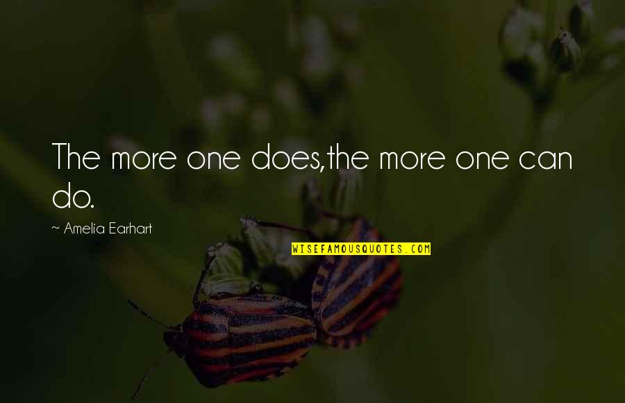 Sabeur Reba Quotes By Amelia Earhart: The more one does,the more one can do. Sabeur Reba Quotes By Amelia Earhart: The more one does,the more one can do.