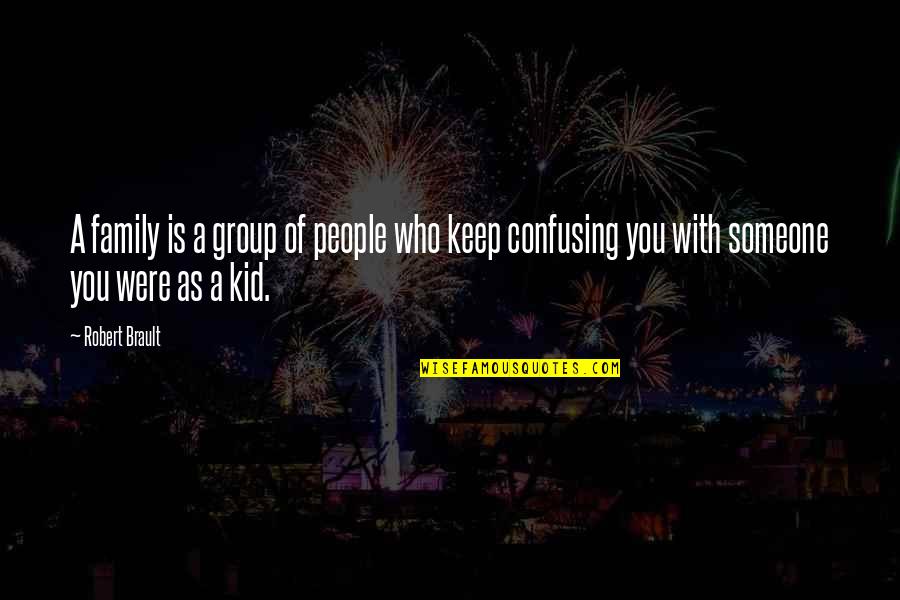 Sabha Quotes By Robert Brault: A family is a group of people who Sabha Quotes By Robert Brault: A family is a group of people who