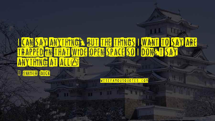 Sabharwal Finkel Quotes By Jennifer Lauck: I can say anything, but the things I Sabharwal Finkel Quotes By Jennifer Lauck: I can say anything, but the things I