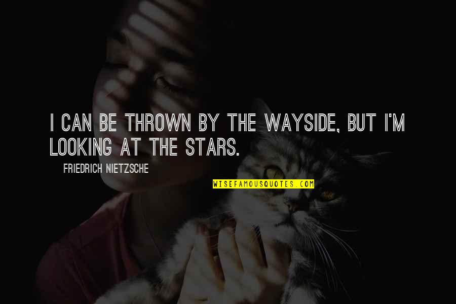 Sabharwal Md Quotes By Friedrich Nietzsche: I can be thrown by the wayside, but Sabharwal Md Quotes By Friedrich Nietzsche: I can be thrown by the wayside, but