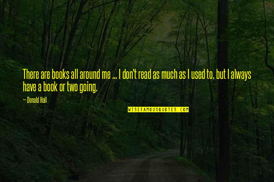 Sabi Mo Ako Lamang Quotes By Donald Hall: There are books all around me ... I