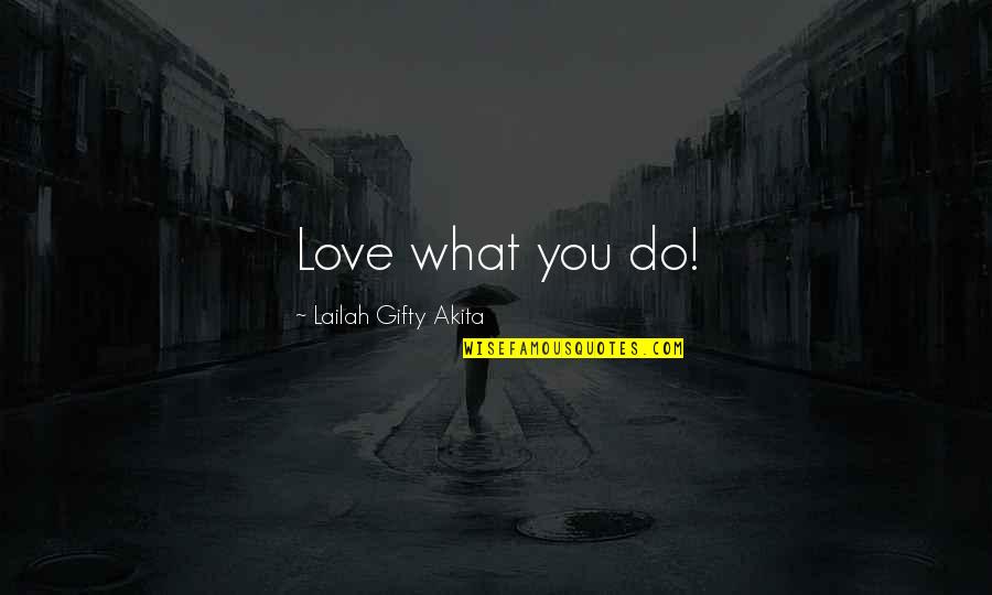 Sabi Nga Nila Quotes By Lailah Gifty Akita: Love what you do!