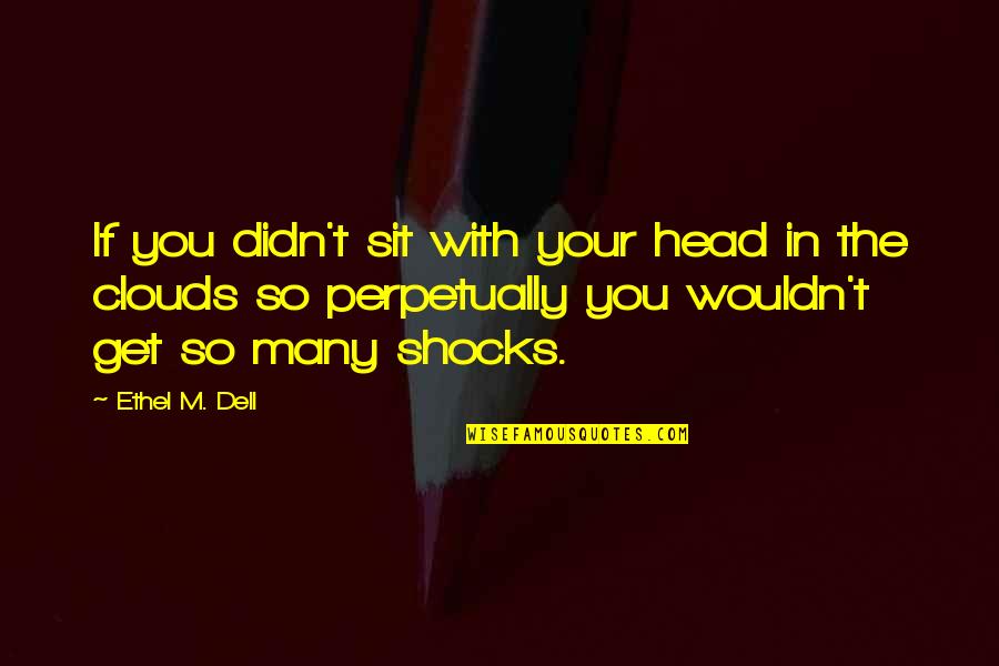 Sabi Ni God Quotes By Ethel M. Dell: If you didn't sit with your head in