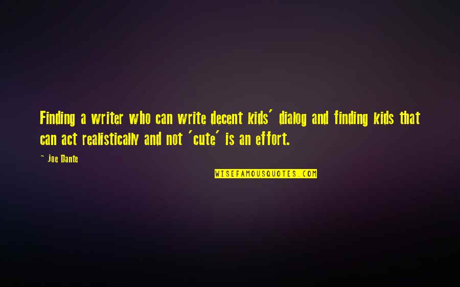 Sabi Ni God Quotes By Joe Dante: Finding a writer who can write decent kids'