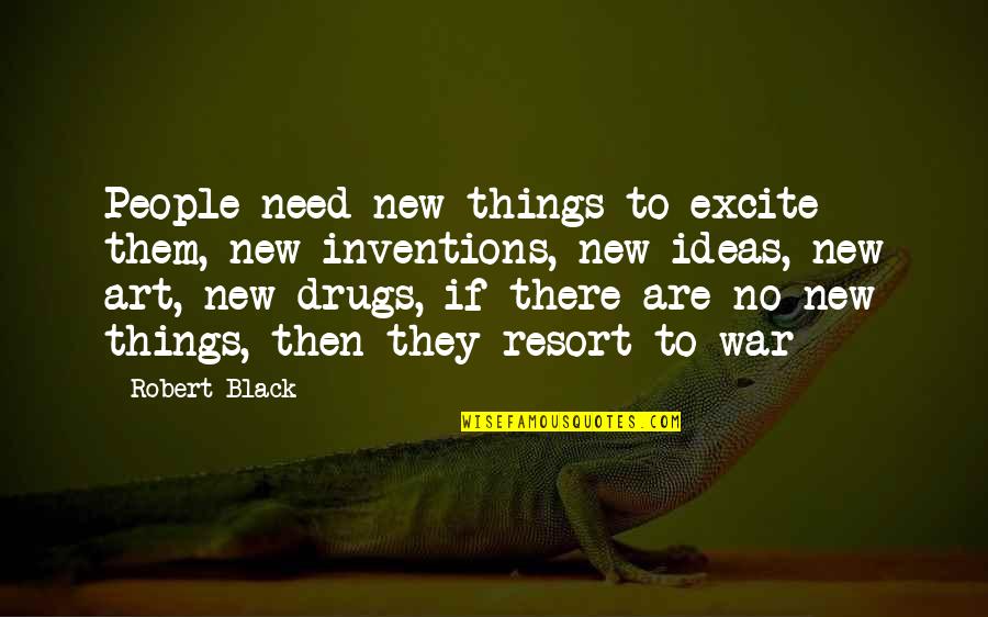 Sabi Nila Funny Quotes By Robert Black: People need new things to excite them, new