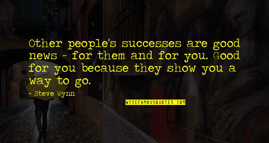 Sabi Nila Funny Quotes By Steve Wynn: Other people's successes are good news - for