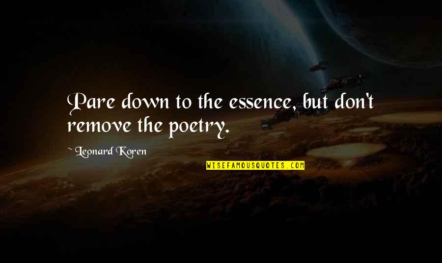 Sabi Sabi Quotes By Leonard Koren: Pare down to the essence, but don't remove Sabi Sabi Quotes By Leonard Koren: Pare down to the essence, but don't remove