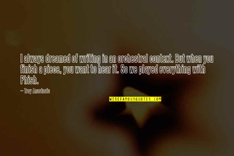 Sabi Sabi Quotes By Trey Anastasio: I always dreamed of writing in an orchestral Sabi Sabi Quotes By Trey Anastasio: I always dreamed of writing in an orchestral